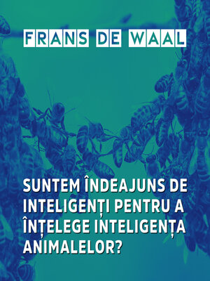 cover image of Suntem îndeajuns de inteligenți pentru a înțelege inteligența animalelor?